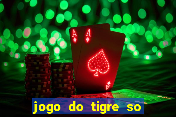 jogo do tigre so para brincar